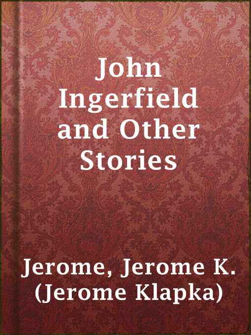 Title details for John Ingerfield and Other Stories by Jerome K. (Jerome Klapka) Jerome - Available